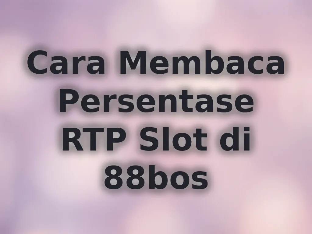 Cara Membaca Persentase RTP Slot di 88bos